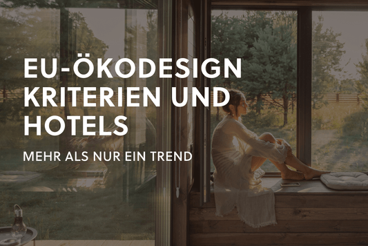 EU-Ökodesign-Kriterien und Hotels: Mehr als nur ein Trend
